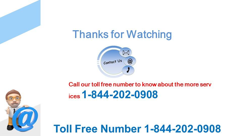 Thanks for Watching Call our toll free number to know about the more serv ices Toll Free Number