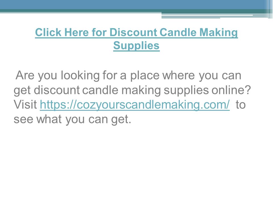 Click Here for Discount Candle Making Supplies Are you looking for a place where you can get discount candle making supplies online.