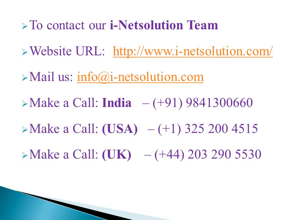  To contact our i-Netsolution Team  Website URL:    Mail us:  Make a Call: India – (+91)  Make a Call: (USA) – (+1)  Make a Call: (UK) – (+44)