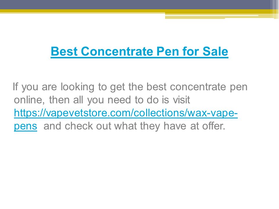 Best Concentrate Pen for Sale If you are looking to get the best concentrate pen online, then all you need to do is visit   pens and check out what they have at offer.
