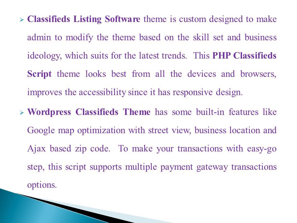  Classifieds Listing Software theme is custom designed to make admin to modify the theme based on the skill set and business ideology, which suits for the latest trends.