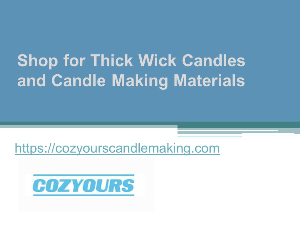 Shop for Thick Wick Candles and Candle Making Materials