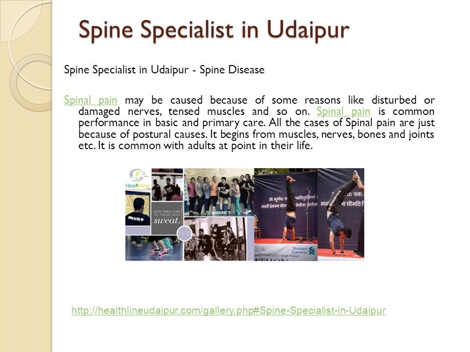Spine Specialist in Udaipur Spine Specialist in Udaipur - Spine Disease Spinal painSpinal pain may be caused because of some reasons like disturbed or damaged nerves, tensed muscles and so on.