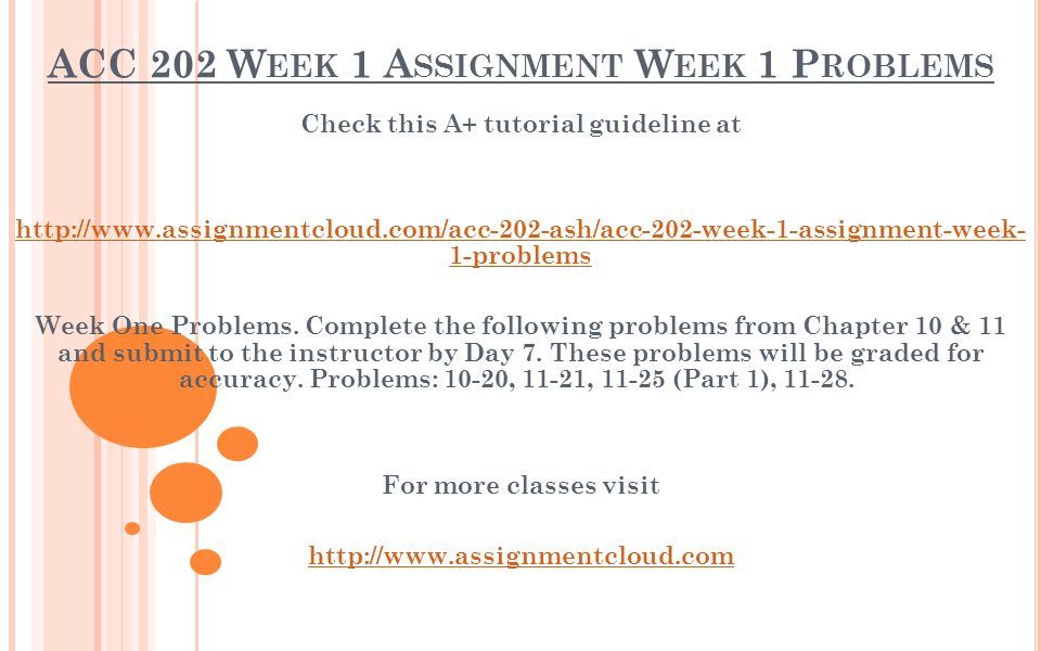 ACC 202 W EEK 1 A SSIGNMENT W EEK 1 P ROBLEMS Check this A+ tutorial guideline at   1-problems Week One Problems.