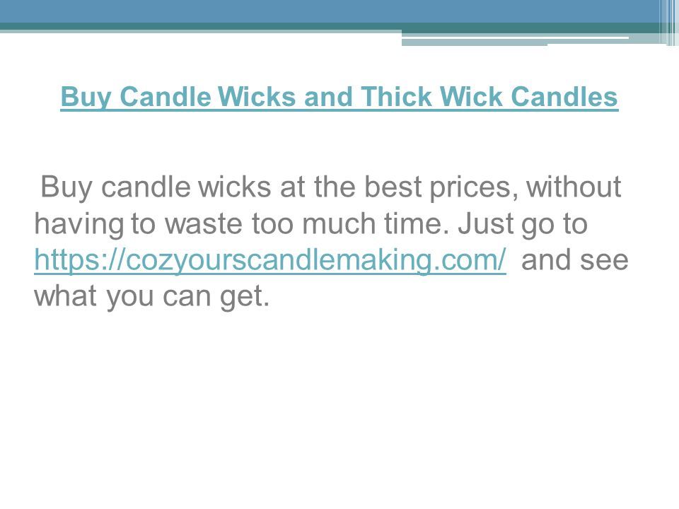Buy Candle Wicks and Thick Wick Candles Buy candle wicks at the best prices, without having to waste too much time.