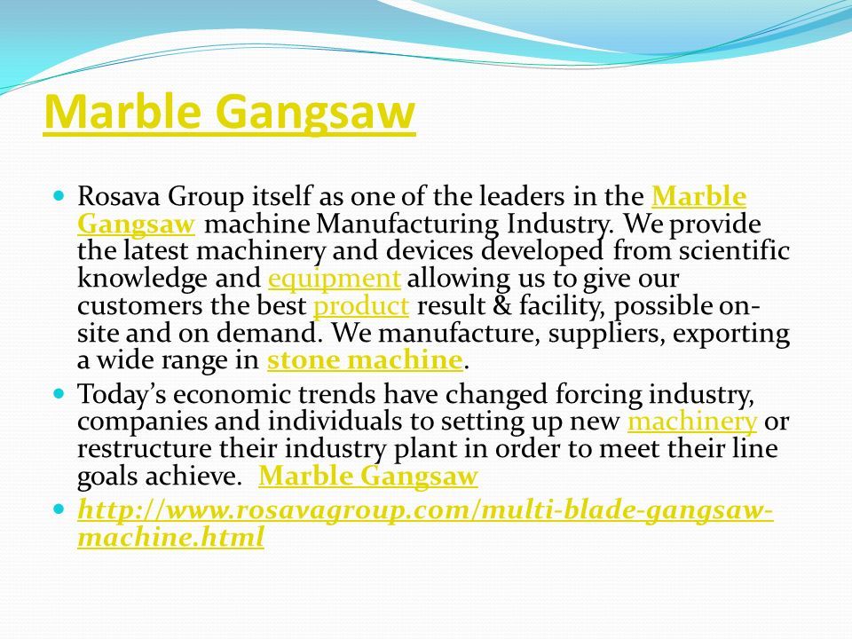 Marble Gangsaw Rosava Group itself as one of the leaders in the Marble Gangsaw machine Manufacturing Industry.