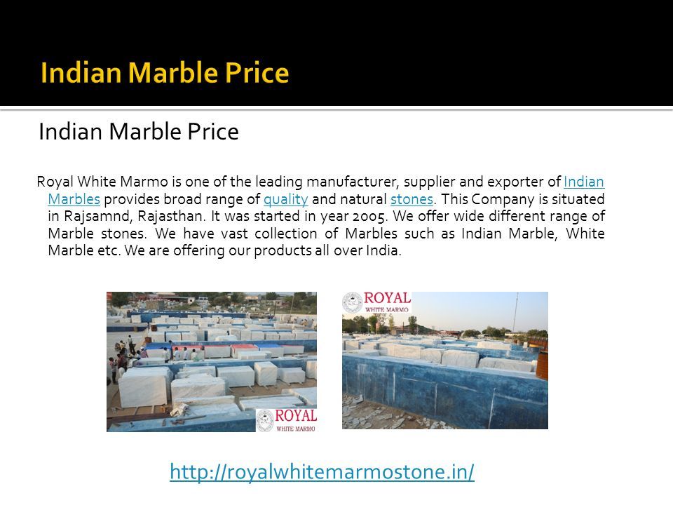 Indian Marble Price Royal White Marmo is one of the leading manufacturer, supplier and exporter of Indian Marbles provides broad range of quality and natural stones.