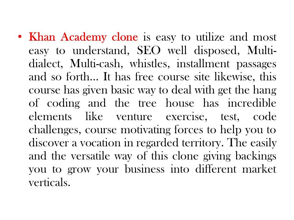 Khan Academy clone is easy to utilize and most easy to understand, SEO well disposed, Multi- dialect, Multi-cash, whistles, installment passages and so forth...