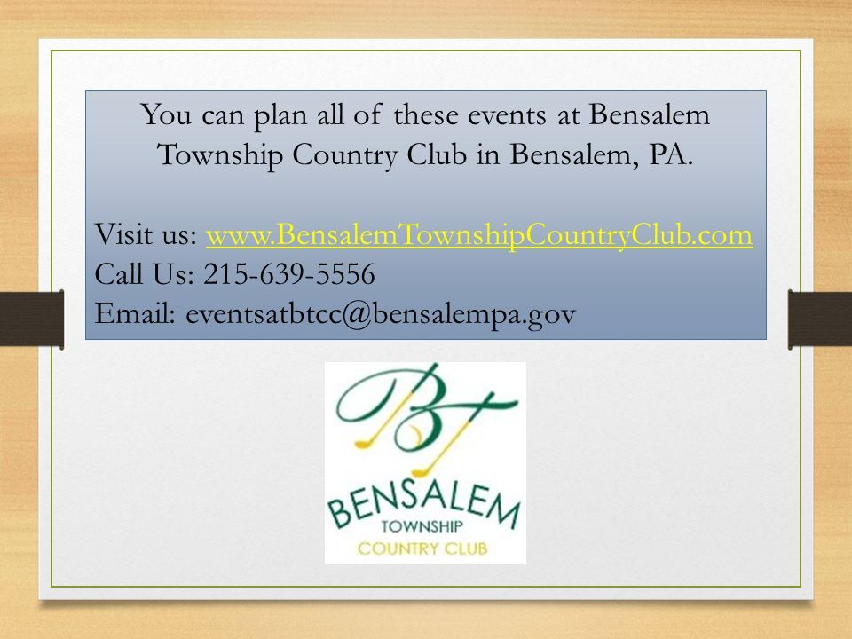You can plan all of these events at Bensalem Township Country Club in Bensalem, PA.