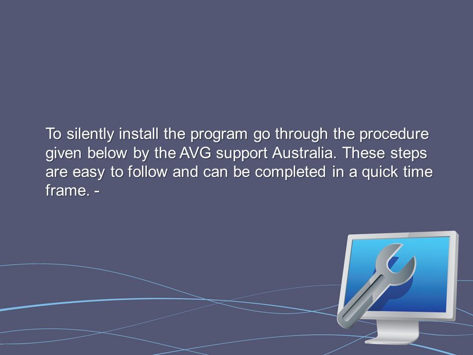 To silently install the program go through the procedure given below by the AVG support Australia.