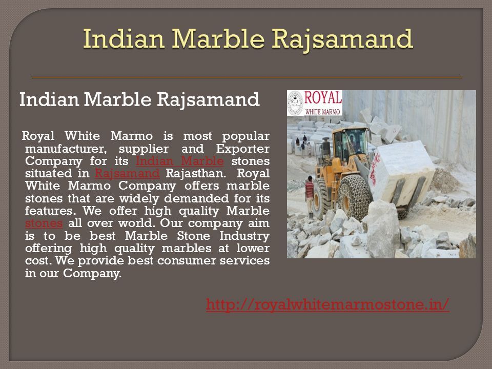 Indian Marble Rajsamand Royal White Marmo is most popular manufacturer, supplier and Exporter Company for its Indian Marble stones situated in Rajsamand Rajasthan.