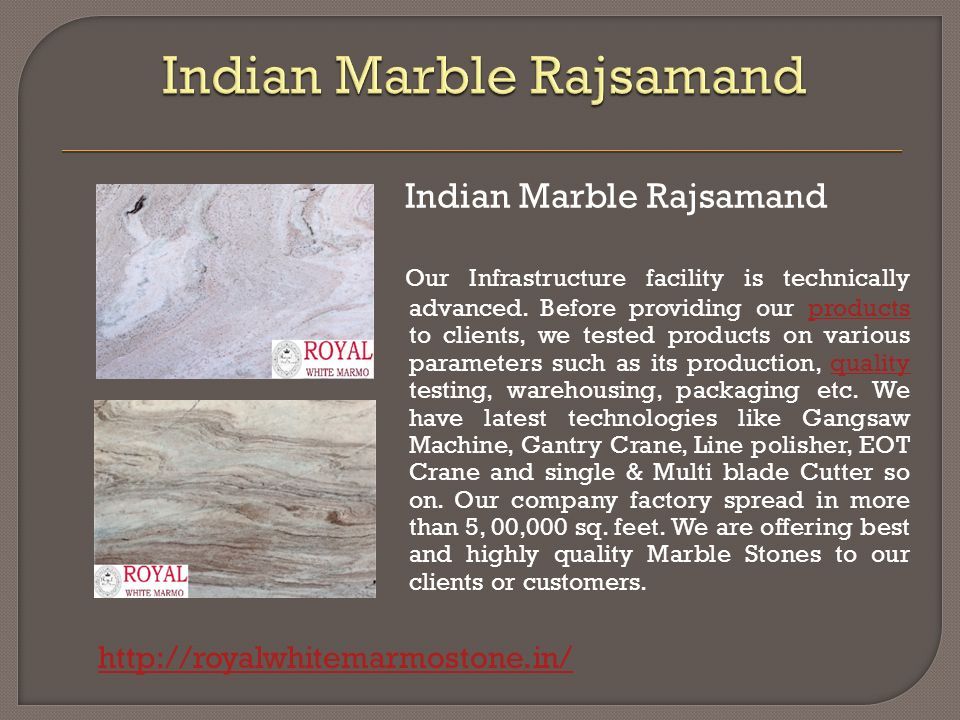 Indian Marble Rajsamand Our Infrastructure facility is technically advanced.