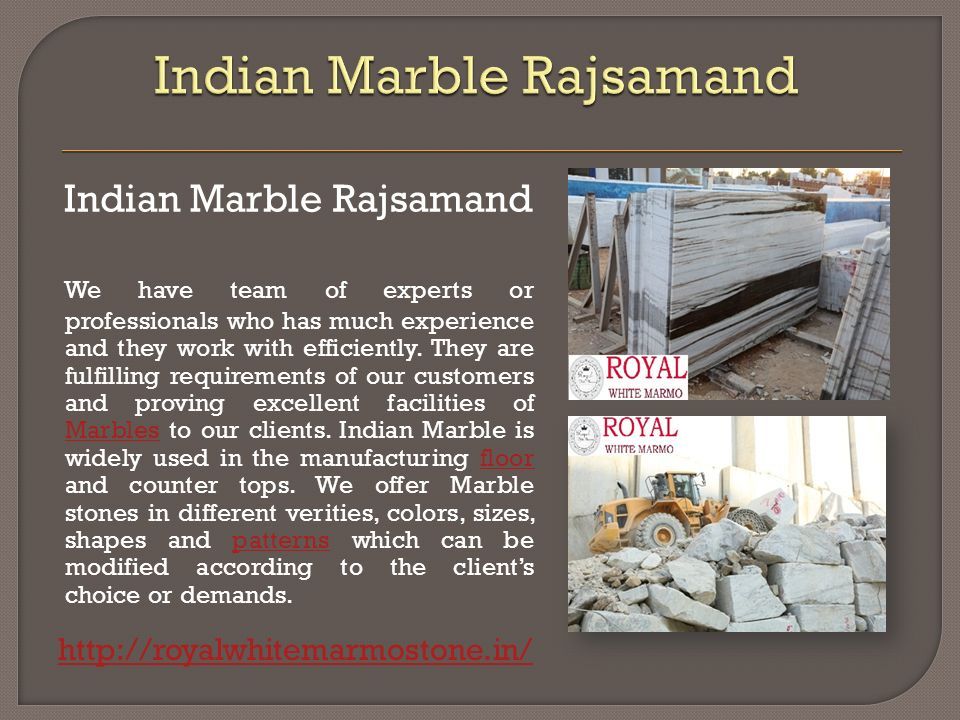 Indian Marble Rajsamand We have team of experts or professionals who has much experience and they work with efficiently.