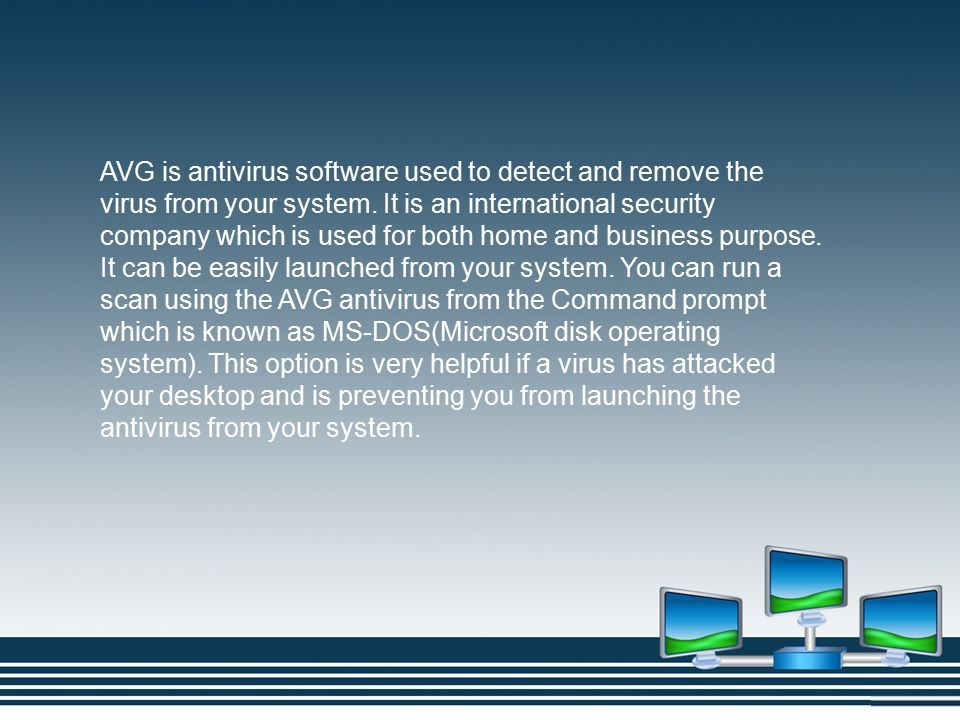 AVG is antivirus software used to detect and remove the virus from your system.