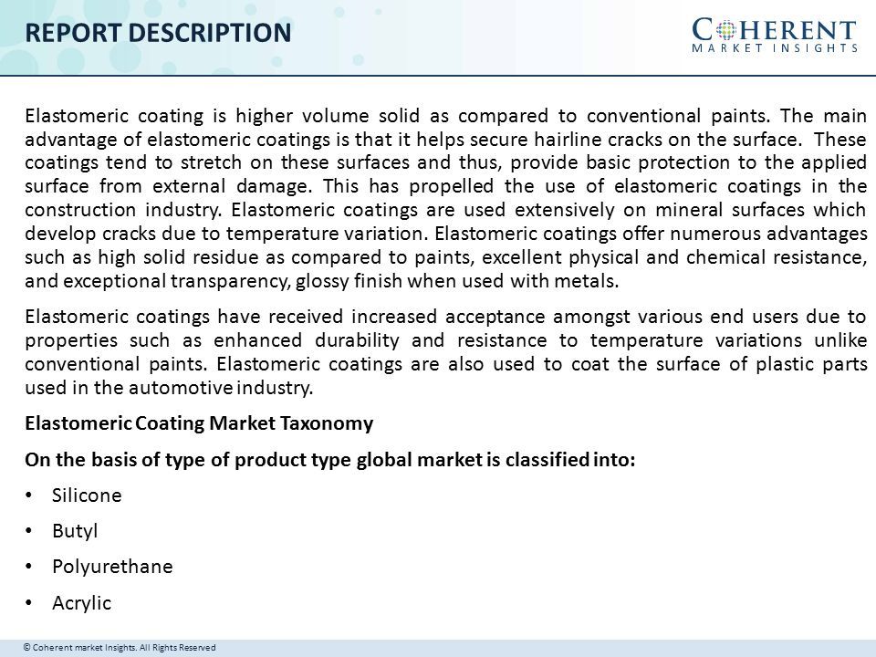 REPORT DESCRIPTION Elastomeric coating is higher volume solid as compared to conventional paints.