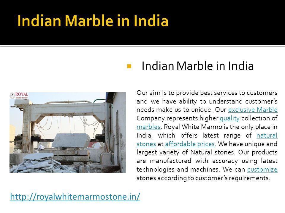  Indian Marble in India Our aim is to provide best services to customers and we have ability to understand customer’s needs make us to unique.