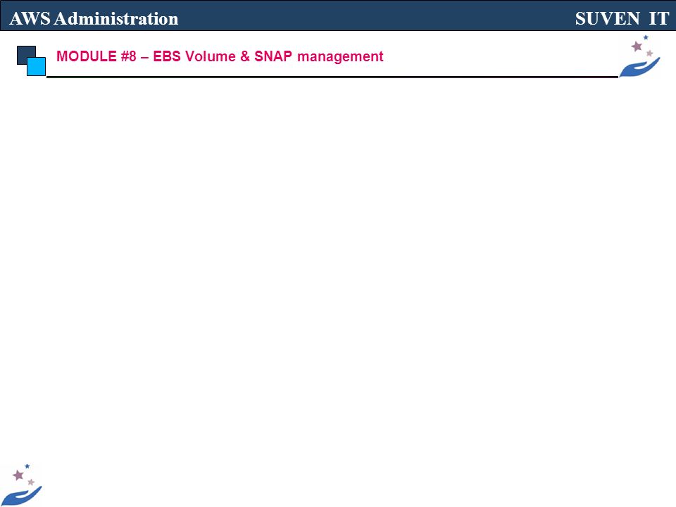 MODULE #8 – EBS Volume & SNAP management AWS Administration SUVEN IT