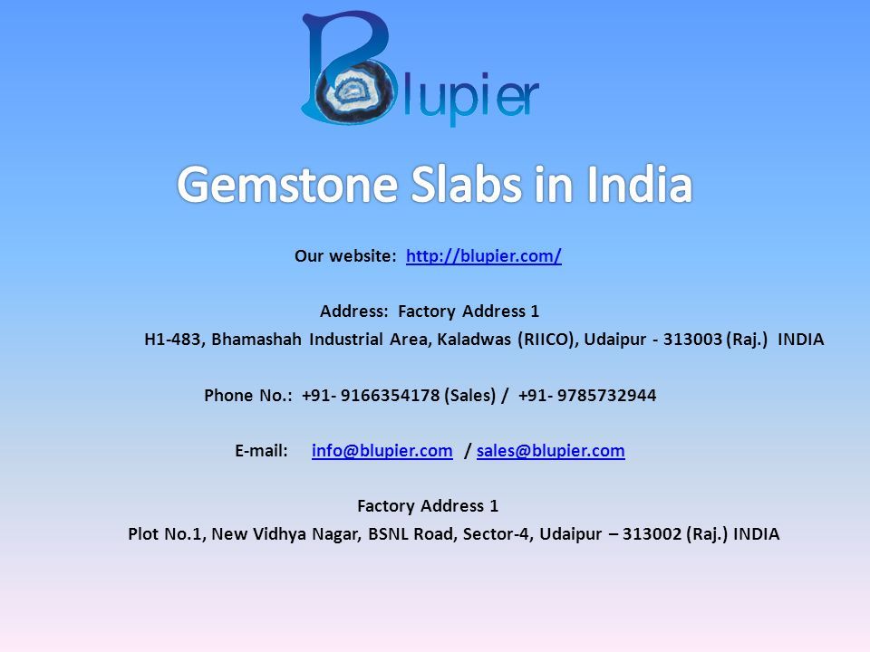 Our website:   Address: Factory Address 1 H1-483, Bhamashah Industrial Area, Kaladwas (RIICO), Udaipur (Raj.) INDIA Phone No.: (Sales) / / Factory Address 1 Plot No.1, New Vidhya Nagar, BSNL Road, Sector-4, Udaipur – (Raj.) INDIA