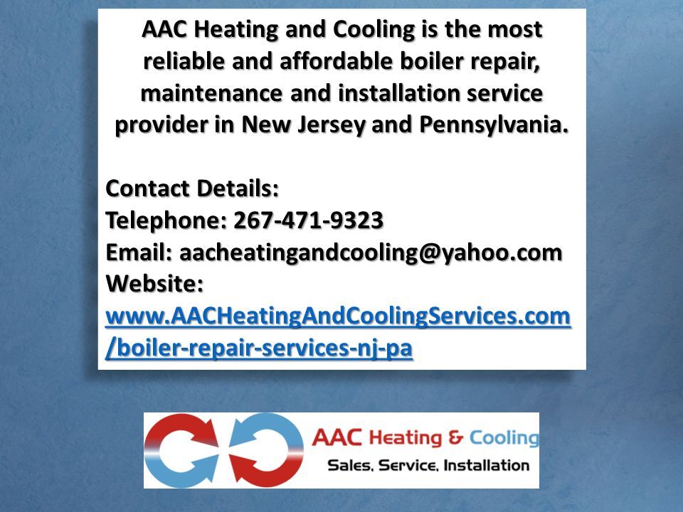 AAC Heating and Cooling is the most reliable and affordable boiler repair, maintenance and installation service provider in New Jersey and Pennsylvania.