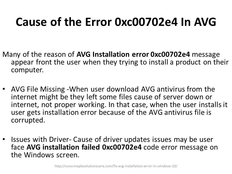 Cause of the Error 0xc00702e4 In AVG   Many of the reason of AVG Installation error 0xc00702e4 message appear front the user when they trying to install a product on their computer.
