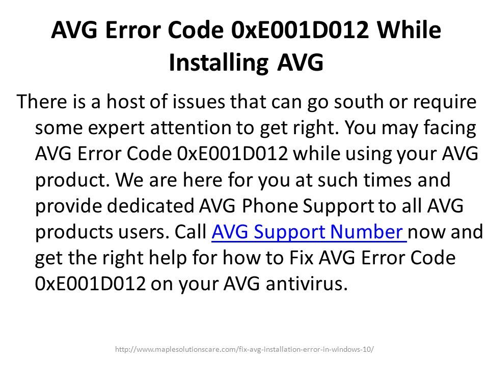 AVG Error Code 0xE001D012 While Installing AVG There is a host of issues that can go south or require some expert attention to get right.