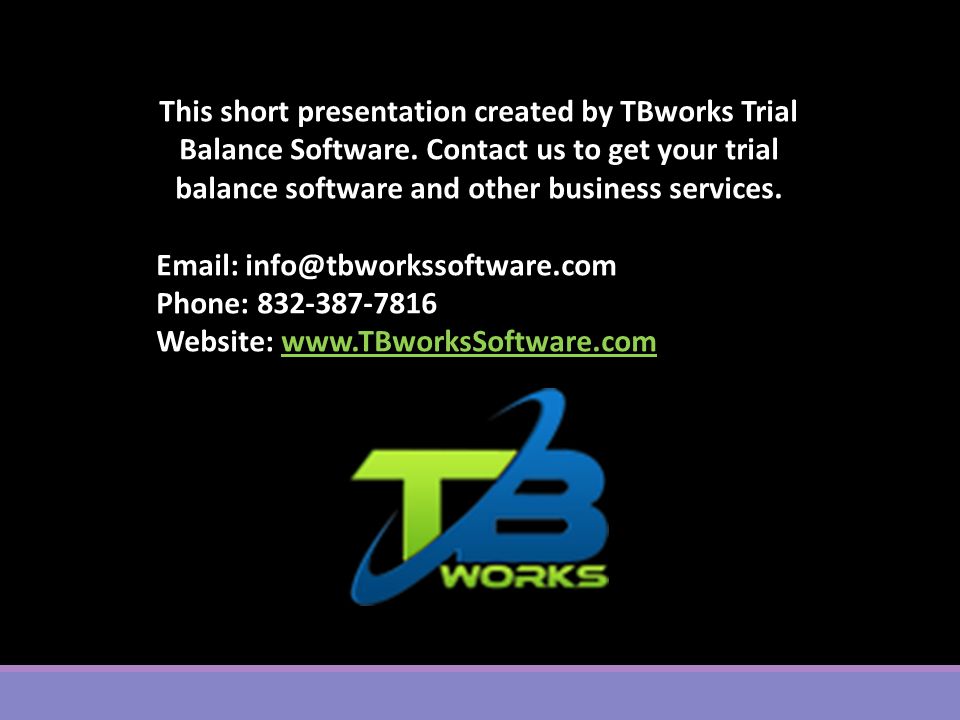 This short presentation created by TBworks Trial Balance Software.