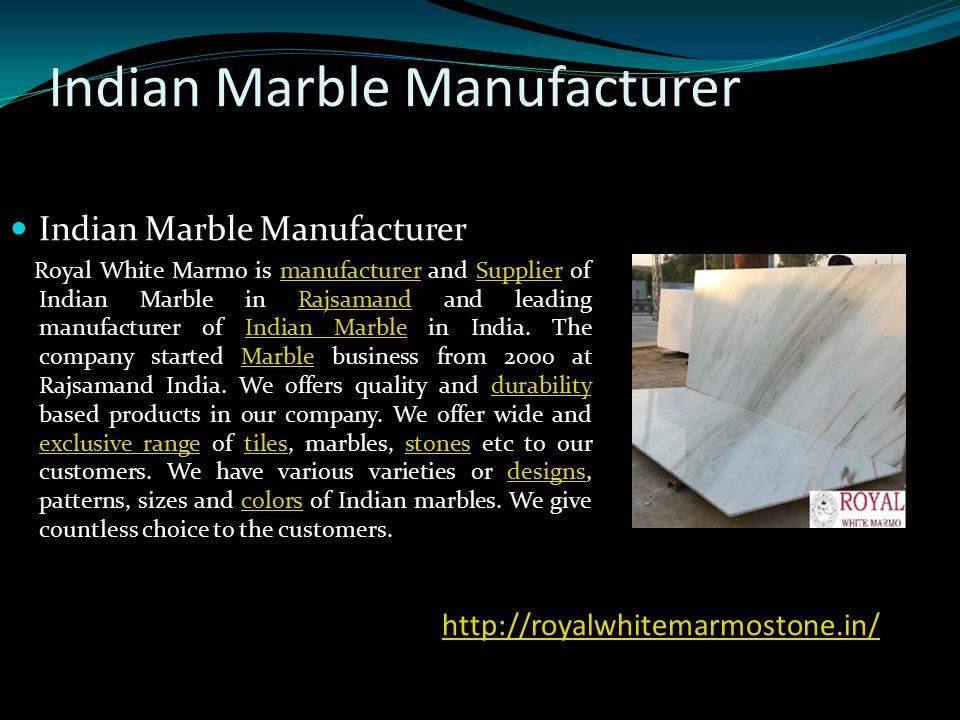 Indian Marble Manufacturer Royal White Marmo is manufacturer and Supplier of Indian Marble in Rajsamand and leading manufacturer of Indian Marble in India.