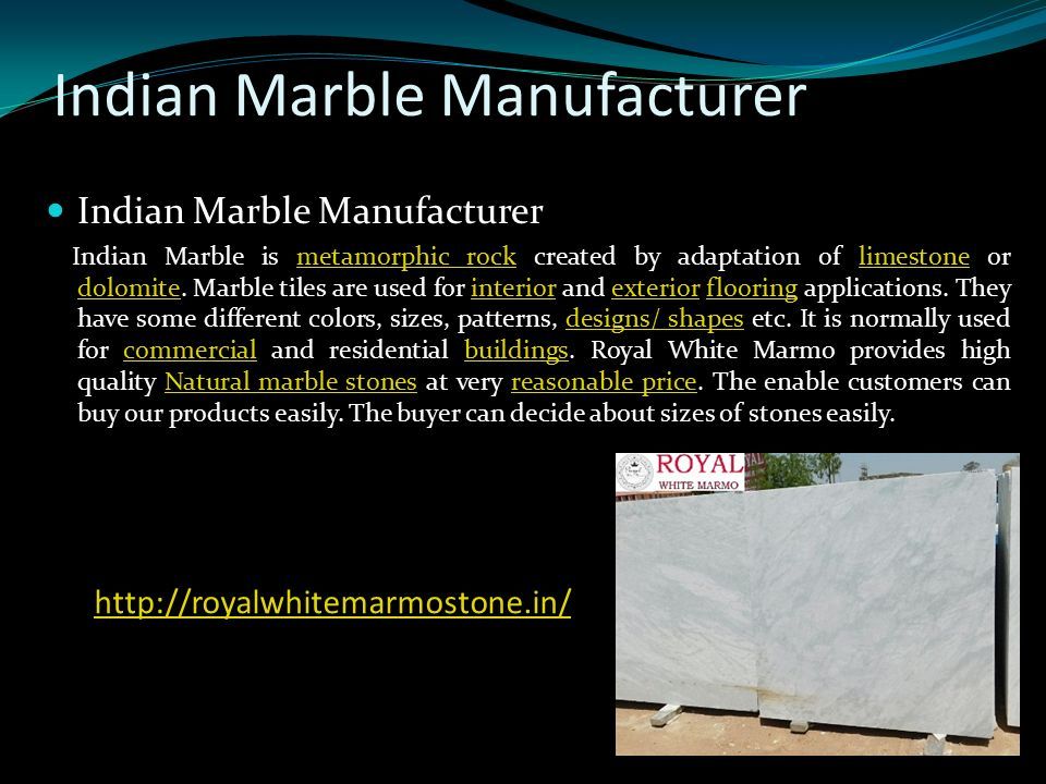 Indian Marble Manufacturer Indian Marble is metamorphic rock created by adaptation of limestone or dolomite.