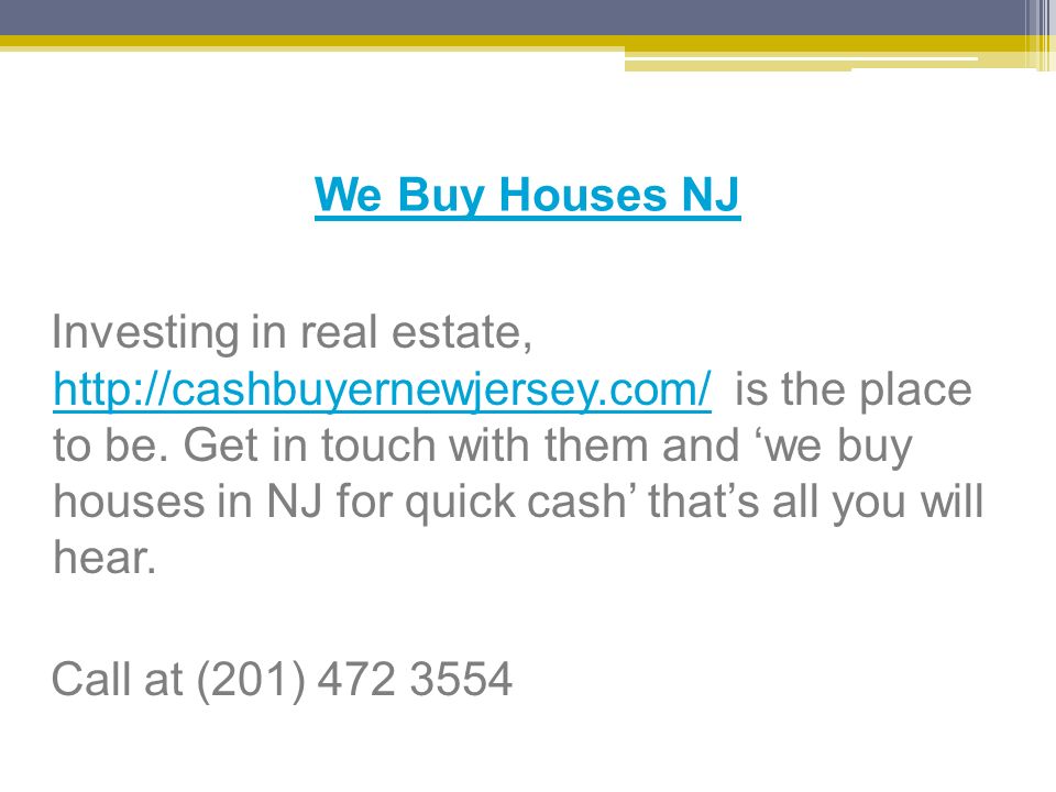 We Buy Houses NJ Investing in real estate,   is the place to be.