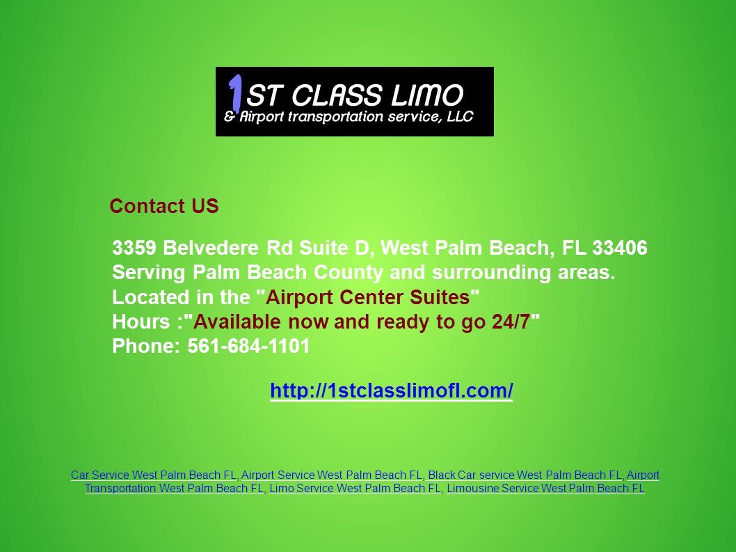 Car Service West Palm Beach FLCar Service West Palm Beach FL, Airport Service West Palm Beach FL, Black Car service West Palm Beach FL, Airport Transportation West Palm Beach FL, Limo Service West Palm Beach FL, Limousine Service West Palm Beach FLAirport Service West Palm Beach FL Black Car service West Palm Beach FLAirport Transportation West Palm Beach FLLimo Service West Palm Beach FLLimousine Service West Palm Beach FL 3359 Belvedere Rd Suite D, West Palm Beach, FL Serving Palm Beach County and surrounding areas.