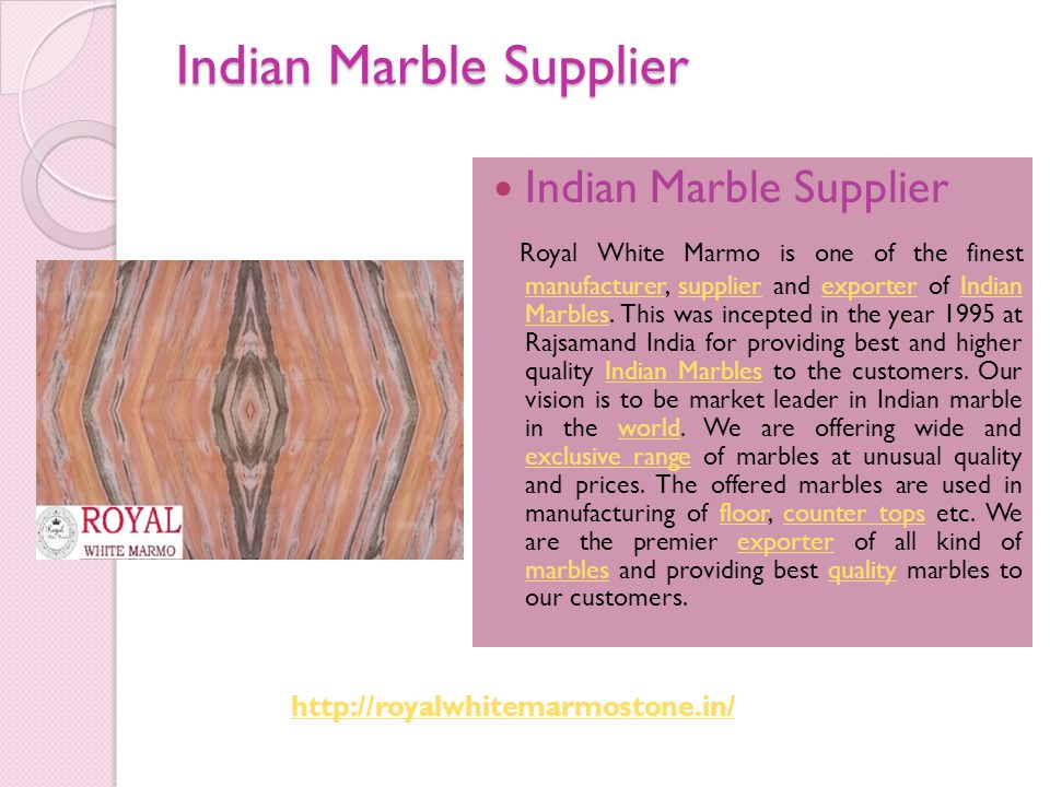 Indian Marble Supplier Royal White Marmo is one of the finest manufacturer, supplier and exporter of Indian Marbles.