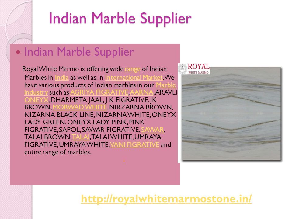 Indian Marble Supplier Royal White Marmo is offering wide range of Indian Marbles in India as well as in International Market.