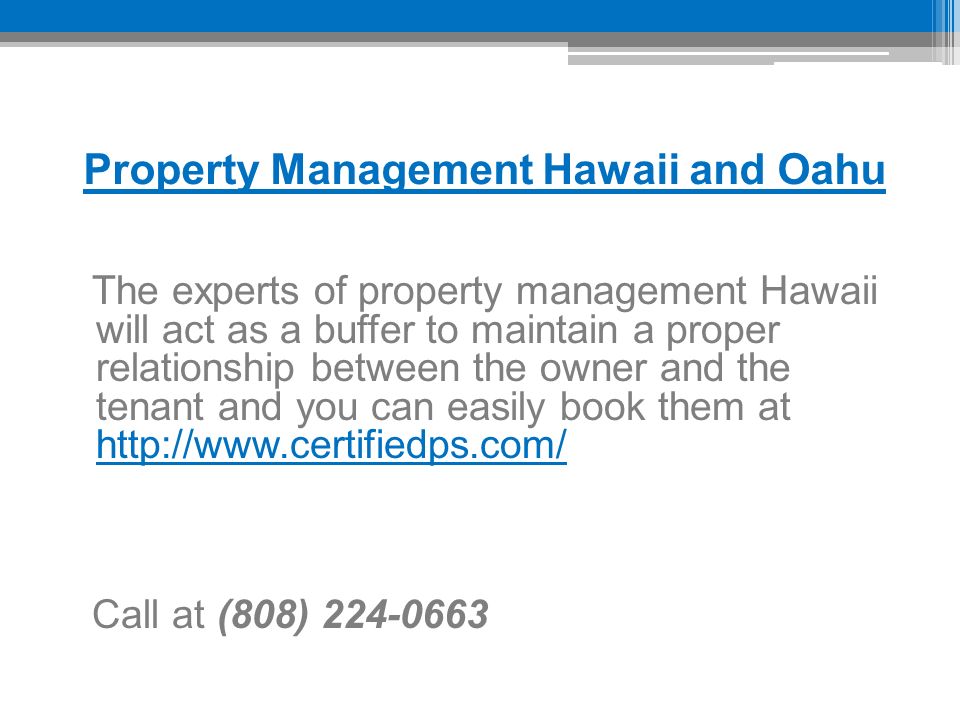 Property Management Hawaii and Oahu The experts of property management Hawaii will act as a buffer to maintain a proper relationship between the owner and the tenant and you can easily book them at     Call at (808)