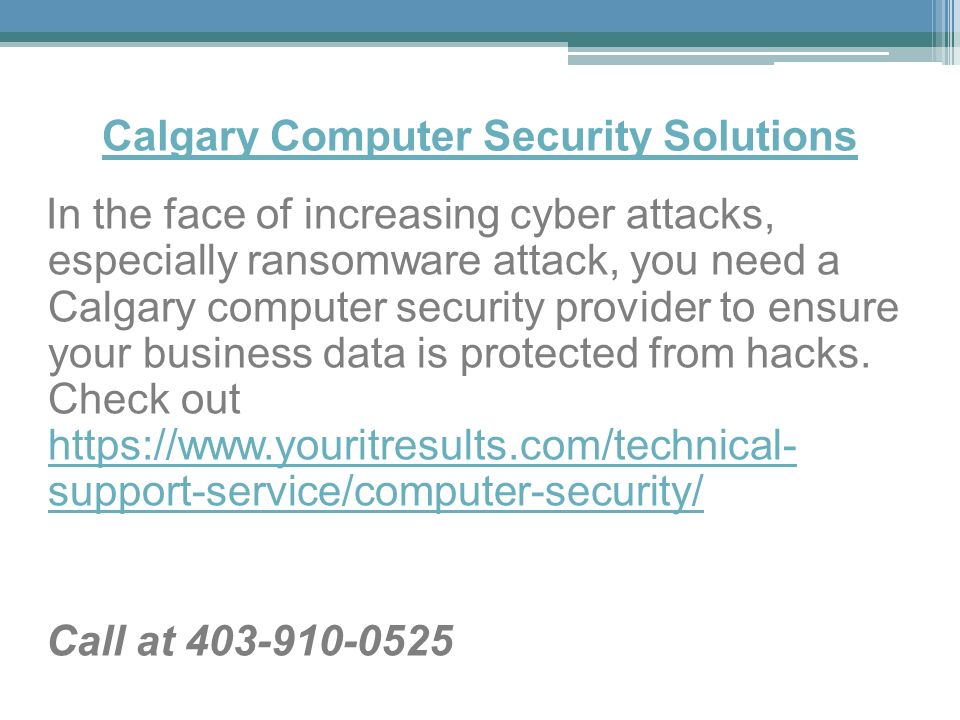 Calgary Computer Security Solutions In the face of increasing cyber attacks, especially ransomware attack, you need a Calgary computer security provider to ensure your business data is protected from hacks.