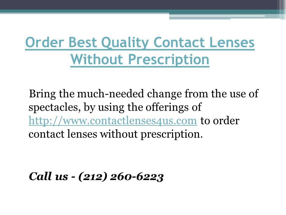 Order Best Quality Contact Lenses Without Prescription Bring the much-needed change from the use of spectacles, by using the offerings of   to order contact lenses without prescription.