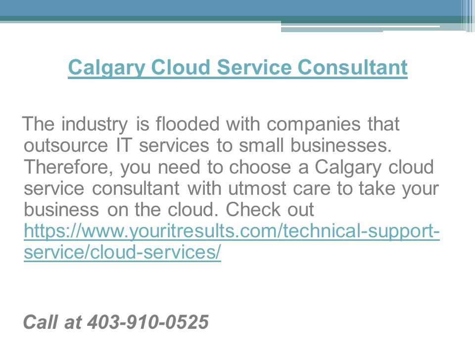 Calgary Cloud Service Consultant The industry is flooded with companies that outsource IT services to small businesses.