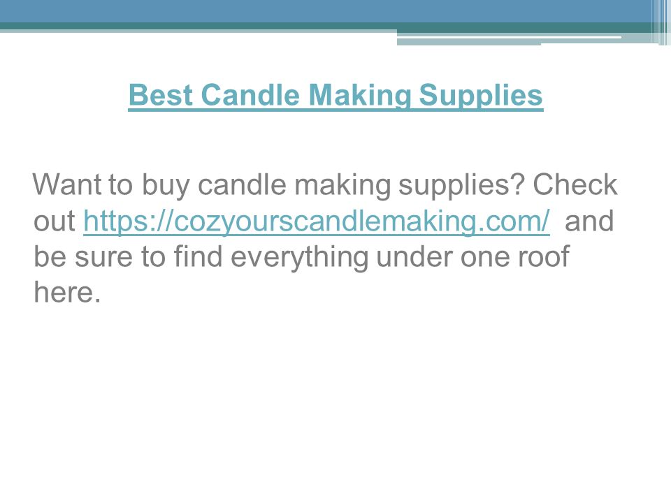 Best Candle Making Supplies Want to buy candle making supplies.