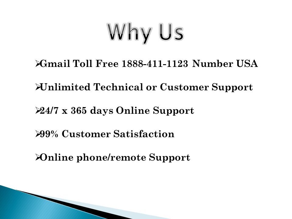  Gmail Toll Free Number USA  Unlimited Technical or Customer Support  24/7 x 365 days Online Support  99% Customer Satisfaction  Online phone/remote Support