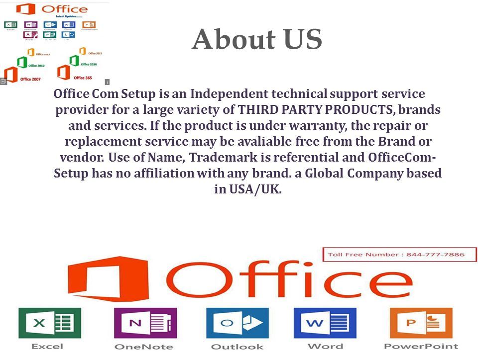 About US Office Com Setup is an Independent technical support service provider for a large variety of THIRD PARTY PRODUCTS, brands and services.