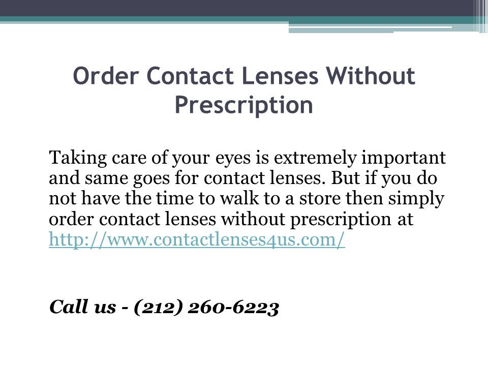 Order Contact Lenses Without Prescription Taking care of your eyes is extremely important and same goes for contact lenses.
