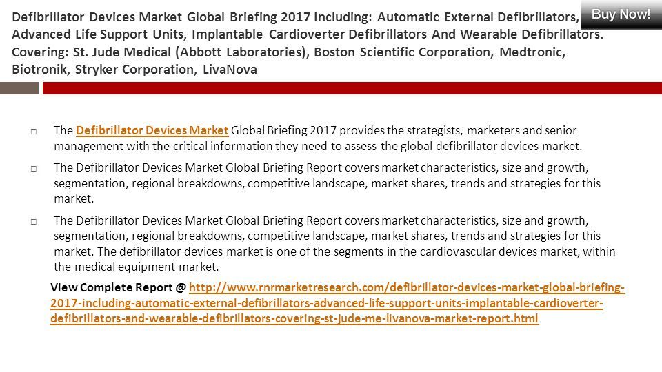 Defibrillator Devices Market Global Briefing 2017 Including: Automatic External Defibrillators, Advanced Life Support Units, Implantable Cardioverter Defibrillators And Wearable Defibrillators.