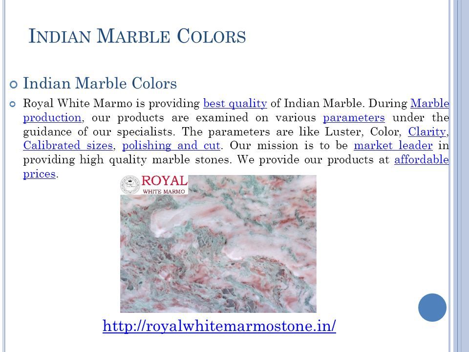 I NDIAN M ARBLE C OLORS Indian Marble Colors Royal White Marmo is providing best quality of Indian Marble.