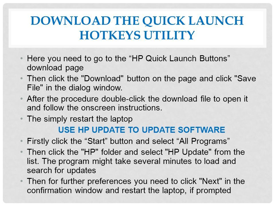 DOWNLOAD THE QUICK LAUNCH HOTKEYS UTILITY Here you need to go to the HP Quick Launch Buttons download page Then click the Download button on the page and click Save File in the dialog window.