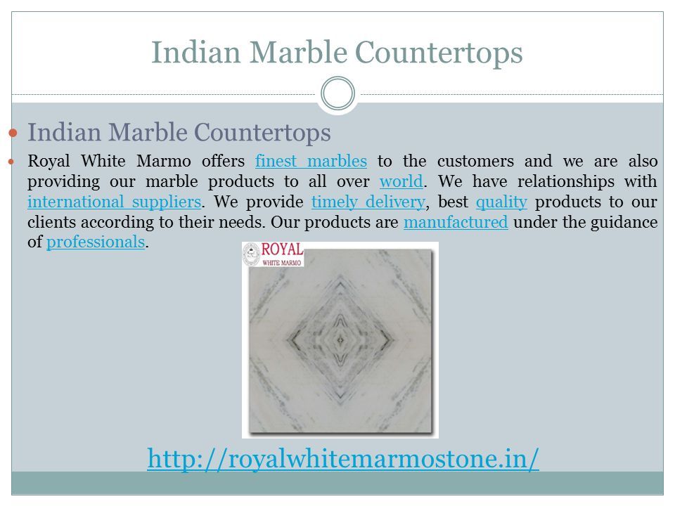 Indian Marble Countertops Royal White Marmo offers finest marbles to the customers and we are also providing our marble products to all over world.
