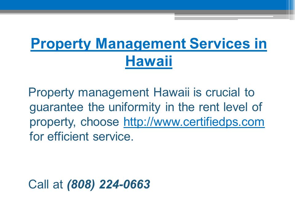 Property Management Services in Hawaii Property management Hawaii is crucial to guarantee the uniformity in the rent level of property, choose   for efficient service.  Call at (808)