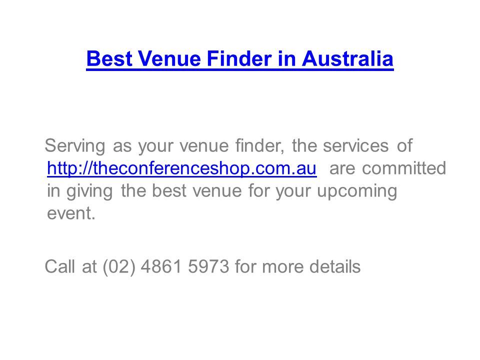 Best Venue Finder in Australia Serving as your venue finder, the services of   are committed in giving the best venue for your upcoming event.