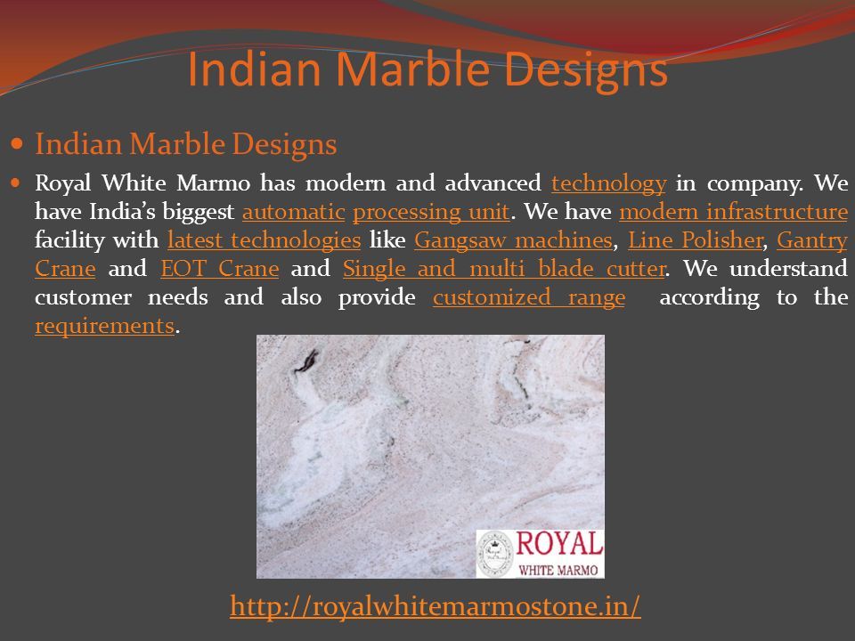Indian Marble Designs Royal White Marmo has modern and advanced technology in company.