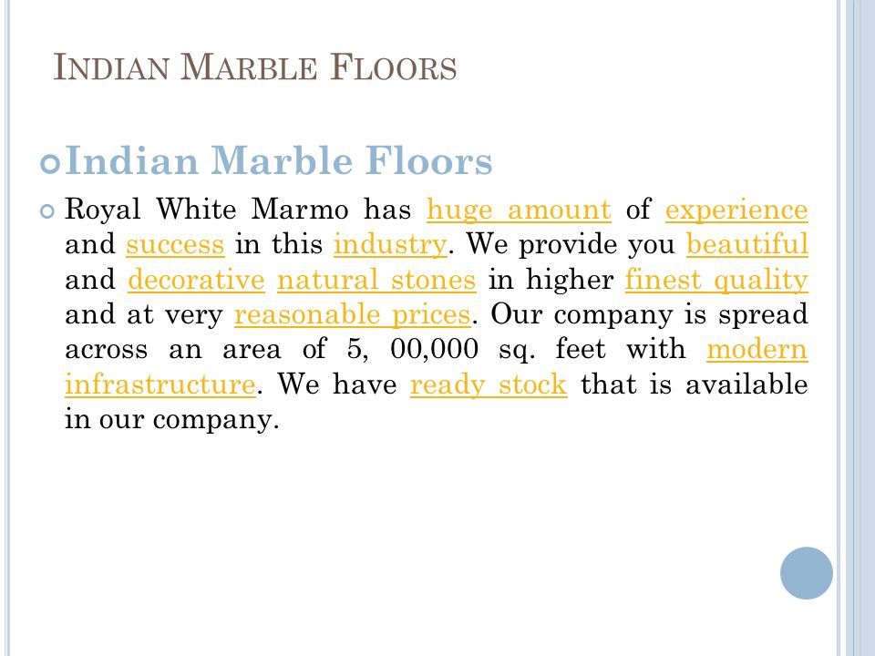 I NDIAN M ARBLE F LOORS Indian Marble Floors Royal White Marmo has huge amount of experience and success in this industry.