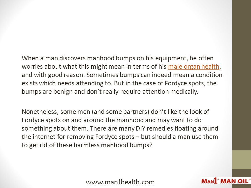 When a man discovers manhood bumps on his equipment, he often worries about what this might mean in terms of his male organ health, and with good reason.