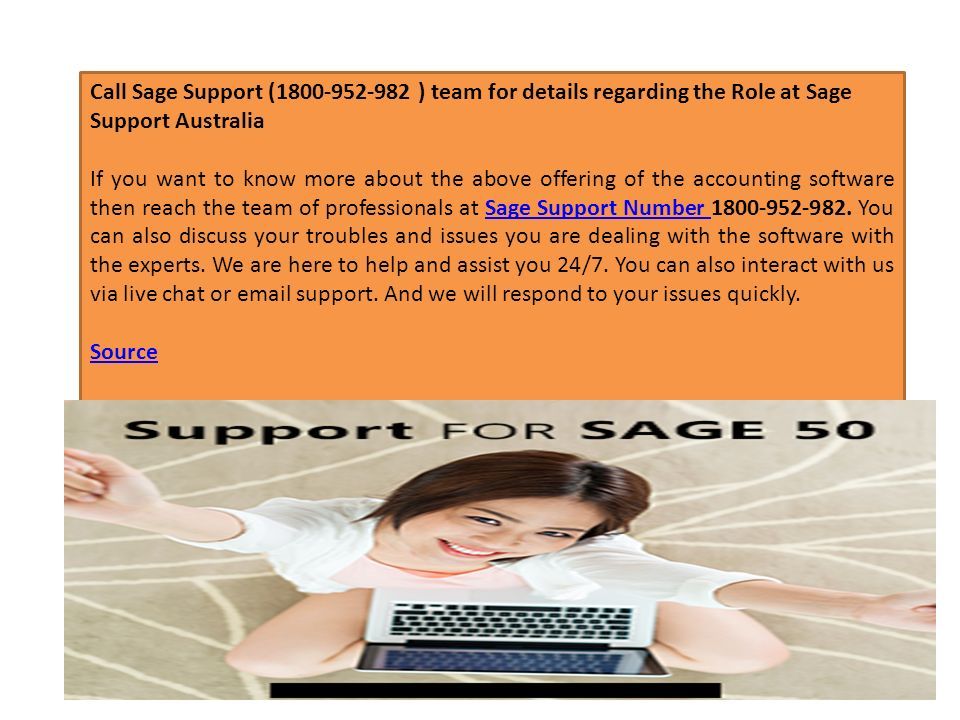 Call Sage Support ( ) team for details regarding the Role at Sage Support Australia If you want to know more about the above offering of the accounting software then reach the team of professionals at Sage Support Number